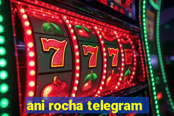 ani rocha telegram